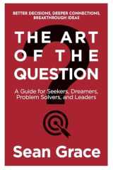 The Art of the Question: A Guide for Seekers, Dreamers, Problem Solvers, and Leaders cover image