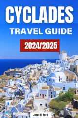 Cyclades Travel Guide 2024/2025: Explore Iconic Islands, Stunning Beaches, Local Cuisine, Accommodation, Activities and Insider Tips for an Unforgettable Greek Escape. cover image