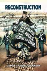 Reconstruction: Destroying a Republic and Creating an Empire cover image