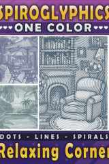 Spiroglyphics One Color Relaxing Corner Dots Lines Spirals: Coloring Book for Adults and Teens to Enjoy Cozy Nooks and Relieve Stress (Spiroglyphics One Color Coloring Books) cover image