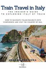 Train Travel in Italy: The Insider's Guide to Exploring Italy by Train: How to Navigate Italian Railways with Confidence and Visit the Country by Rail ... Visiting by Car, Train, Boat, and Walking) cover image
