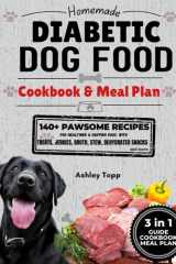 Homemade Diabetic Dog Food Cookbook & Meal Plan Healthy & Easy Dog Treats: 140+ PAWSOME Recipes for Treats, Jerky, Broth, Stew, and Dehydrated Snacks cover image