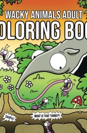 Wacky Animals Adult Coloring Book: Relaxing, Bold and Easy Coloring Pages Full of Funny Animals, Cute Pets and Silly Wildlife for Adults and Teens (Wacky Adult Coloring Books) cover image
