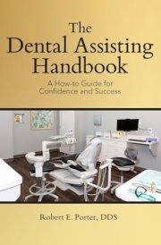 The Dental Assisting Handbook A How-to Guide for Confidence and Success cover image