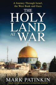 The Holy Land at War A Journey Through Israel, the West Bank and Gaza cover image