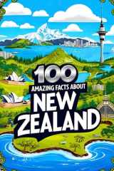 100 Amazing Facts About New Zealand for Smart Kids: Interesting Facts About New Zealand for Smart Kids, Everything Young Children's Should to Know ... and more, Perfect Gift for Curious Kids. cover image