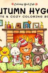 Autumn Hygge: Cute and Cozy Coloring Book for Adults & Teens Featuring Autumn Scenes with Adorable Animals Characters cover image