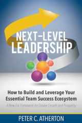 Next-Level Leadership: How to Build and Leverage Your Essential Team Success Ecosystem cover image
