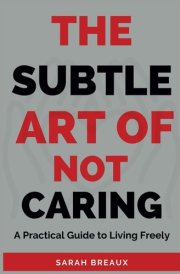 The Subtle Art of Not Caring: A Practical Guide to Living Freely cover image