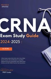 CRNA Study Guide 2024-2025 All in One CRNA Exam Prep for the Certification in Certified Registered Nurse Anesthetist with CRNA Exam Review and 500 CRNA Practice Test Questions. cover image