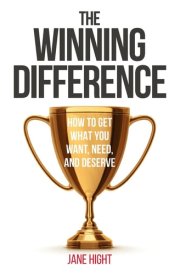The Winning Difference How To Get What You Want, Need, And Deserve cover image