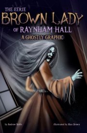 The Eerie Brown Lady of Raynham Hall A Ghostly Graphic cover image