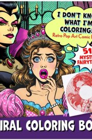 I Don't Know What I'm Coloring!!!: 51 Fantasy Fairytales with Spirals, Lines & Dots (Mystery Coloring Books for Adults) cover image