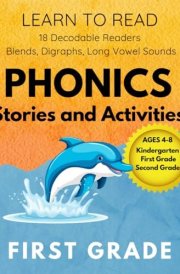 LEARN TO READ: 18 Decodable Readers PHONICS STORIES AND ACTIVITIES Blends, Digraphs, Long Vowel Sounds AGES 4-8 Kindergarten, First Grade, Second Grade cover image