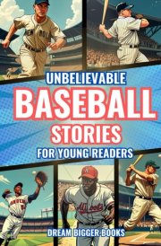 Unbelievable Baseball Stories for Young Readers: 20 Inspirational True Tales with Facts and Trivia for Kids Sports Fans cover image