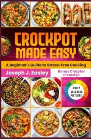 Crockpot Made Easy A Beginner's Guide to Stress-free Cooking cover image