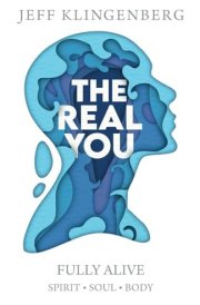 The Real You Fully Alive Spirit Soul Body cover image