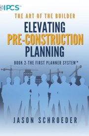 Elevating Pre-construction Planning: Book 2 - The First Planner System (The Art of the Builder) cover image