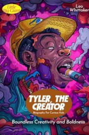 Tyler, The Creator Biography For Curious Kids: Boundless Creativity and Boldness (Inspiring Stories For Curious Minds) cover image