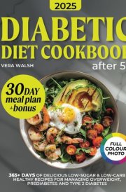 Diabetic Diet Cookbook After 50: 365+ Days Of Delicious, Low-Sugar & Low-Carb Healthy Recipes For Managing Overweight, Prediabetes And Type 2 Diabetes | 30-Day Meal Plan And Colorful Pictures cover image