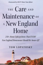 The Care and Maintenance of a New England Home 250+ Home Upkeep Items That EVERY New England Homeowner Should Be Aware Of! cover image