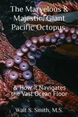 The Marvelous & Majestic, Giant Pacific Octopus, Enteroctopus Dofleini How it Navigates the Vast Ocean Floor cover image