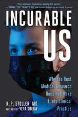 Incurable Us Why the Best Medical Research Does Not Make It into Clinical Practice cover image