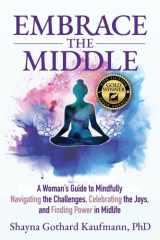 Embrace the Middle A Woman's Guide to Mindfully Navigating the Challenges, Celebrating the Joys, and Finding Power in Midlife cover image