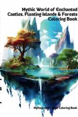Mythographic Color and Discover, Mythic World of Enchanted Castles, Floating Islands & Forests Coloring Book | Mythographic Adult Coloring Book cover image