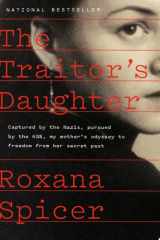 The Traitor's Daughter Captured by the Nazis, Pursued by the KGB, My Mother's Odyssey to Freedom from Her Secret Past cover image