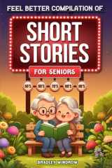 Feel Better Compilation of Short Stories for Seniors: Easy to Read Uplifting Short Stories in Large Print to Stimulate the Memory (Perfect Gift for Elderly Women and Men) cover image