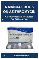 A MANUAL BOOK ON AZITHROMYCIN: A Comprehensive Resources For Azithromycin cover image
