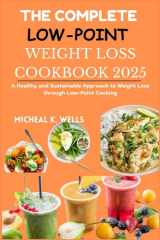 THE COMPLETE LOW-POINT WEIGHT LOSS COOKBOOK: A Healthy and Sustainable Approach to Weight Loss through Low-Point Cooking cover image