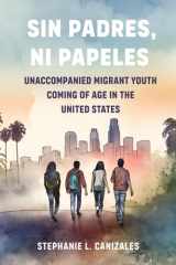 Sin Padres, Ni Papeles Unaccompanied Migrant Youth Coming of Age in the United States cover image