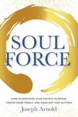 Soulforce How to Discover Your Artistic Purpose, Create More Freely, and Make Art That Matters cover image