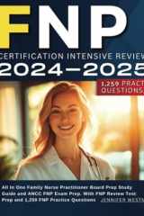FNP Certification Intensive Review 2024-2025: All In One Family Nurse Practitioner Board Prep Study Guide and ANCC FNP Exam Prep. With FNP Review Test Prep and 1,259 FNP Practice Questions cover image