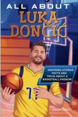 All About Luka Dončić: Inspiring stories, facts and trivia about a basketball phenom: All the history, details and incredible feats you need to know as a superfan of Luka Dončić cover image