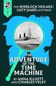 The Adventure of the Time Machine: A Sherlock Holmes and Lucy James Mystery cover image