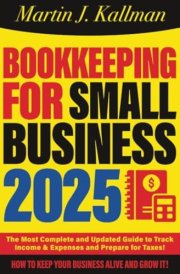 Bookkeeping for Small Business: The Most Complete and Updated Guide with Tips and Tricks to Track Income & Expenses and Prepare for Taxes cover image