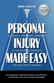Personal Injury Made Easy: A Medical Provider's Roadmap to Successfully Navigate the High-Profit Highway cover image