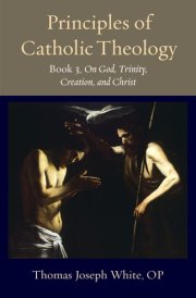 Principles of Catholic Theology On God, Trinity, Creation, and Christ cover image