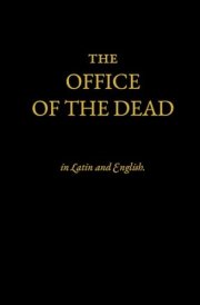 The Office of the Dead: According to the Roman Breviary of 1568 in Latin and English cover image