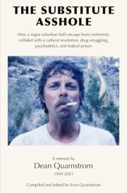 The Substitute Asshole How a Rogue Suburban Kid's Escape from Conformity Collided with a Cultural Revolution, Drug Smuggling, Psychedelics, and Federal Prison cover image