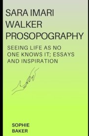 Sara Imari Walker Prosopography: Seeing Life as No One Knows it; Essays and Inspiration cover image