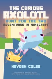 The Curious Axolotl Hunt for the Two: Adventures in Minecraft cover image