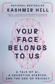 Your Face Belongs to Us A Tale of AI, a Secretive Startup, and the End of Privacy cover image