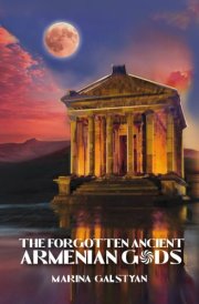 THE FORGOTTEN ANCIENT ARMENIAN GODS: Ancient Armenian Beliefs and Practices. Armenian History. cover image