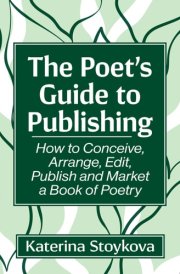 The Poet's Guide to Publishing How to Conceive, Arrange, Edit, Publish and Market a Book of Poetry cover image