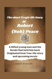 The Short Tragic Life Story Of Robert(Rob) Peace A Gifted Young Man and the Bonds that Held Him Back Originated from True-life Story and Upcoming Movie cover image