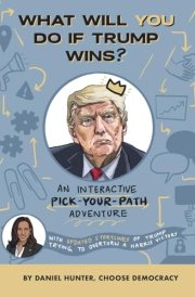 What will you do if Trump wins?: An Interactive Pick-Your-Path Adventure cover image